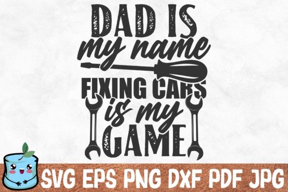 Dad is My Name Fixing Cars is My Game: Graphics for Crafts