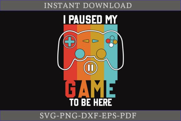 I Paused My Game to Be Here SVG Graphics for Crafts
