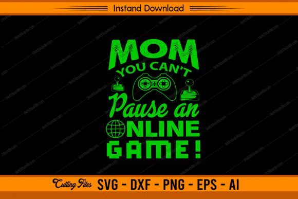 Mom You Can t Pause an Online Game: Graphics & Crafts Review
